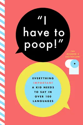 Trebuie să fac caca! Și alte fraze importante în peste 85 de limbi - I Have to Poop!: And Other Important Phrases in Over 85 Languages