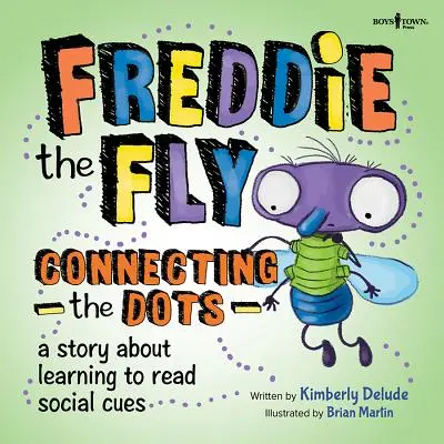 Freddie Musca: Connecting the Dots: O poveste despre cum să înveți să citești indiciile sociale - Freddie the Fly: Connecting the Dots: A Story about Learning to Read Social Cues