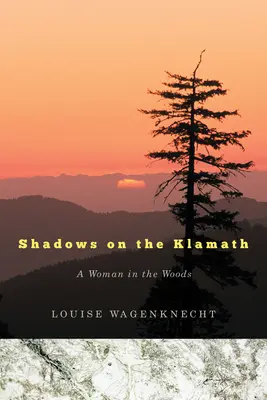 Umbre pe Klamath: O femeie în pădure - Shadows on the Klamath: A Woman in the Woods