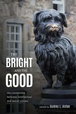 The Bright and the Good: Legătura dintre virtuțile intelectuale și cele morale - The Bright and the Good: The Connection between Intellectual and Moral Virtues