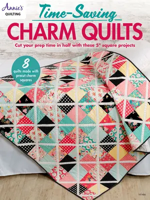 Cuverturi cu farmec care economisesc timp - Time-Saving Charm Quilts