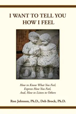 Vreau să-ți spun cum mă simt: Cum să știi ce simți, să exprimi cum te simți și, cum să-i asculți pe ceilalți - I Want To Tell You How I Feel: How to Know What You Feel, Express How You Feel, And, How to Listen to Others