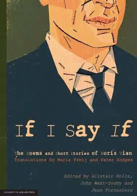 Dacă spun dacă: Poemele și povestirile scurte ale lui Boris Vian - If I Say If: The Poems and Short Stories of Boris Vian