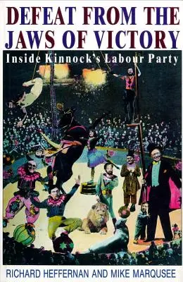 Înfrângerea din fălcile victoriei - în interiorul Partidului Laburist al lui Kinnock - Defeat from the Jaws of Victory - Inside Kinnock's Labour Party