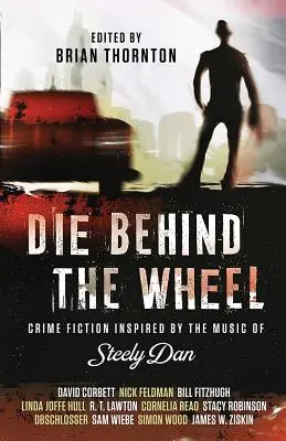 Die Behind the Wheel: Crime Fiction inspirat de muzica lui Steely Dan - Die Behind the Wheel: Crime Fiction Inspired by the Music of Steely Dan