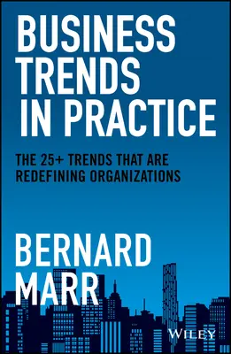 Tendințe de afaceri în practică: Cele peste 25 de tendințe care redefinesc organizațiile - Business Trends in Practice: The 25+ Trends That Are Redefining Organizations