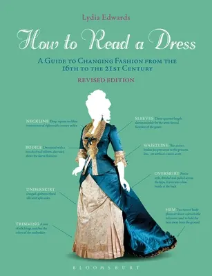 Cum să citești o rochie: Un ghid pentru schimbarea modei din secolul al XVI-lea până în secolul al XXI-lea - How to Read a Dress: A Guide to Changing Fashion from the 16th to the 21st Century