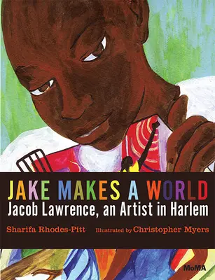 Jake face o lume: Jacob Lawrence, un tânăr artist din Harlem - Jake Makes a World: Jacob Lawrence, a Young Artist in Harlem