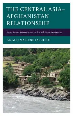Relația Asia Centrală-Afganistan: De la intervenția sovietică la inițiativele Drumului Mătăsii - The Central Asia-Afghanistan Relationship: From Soviet Intervention to the Silk Road Initiatives