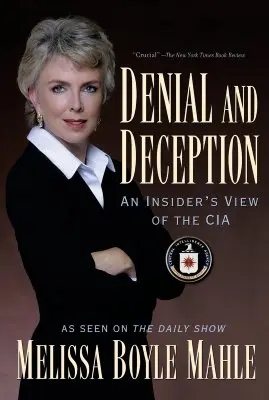 Negare și înșelăciune: O viziune din interior asupra CIA - Denial and Deception: An Insider's View of the CIA