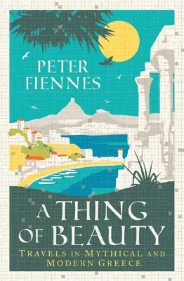 A Thing of Beauty: Travels in Mythical and Modern Greece (Călătorii în Grecia mitică și modernă) - A Thing of Beauty: Travels in Mythical and Modern Greece