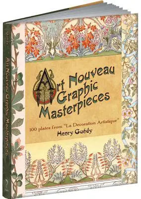 Capodopere grafice Art Nouveau: 100 de planșe din La Decoration Artistique - Art Nouveau Graphic Masterpieces: 100 Plates from La Decoration Artistique