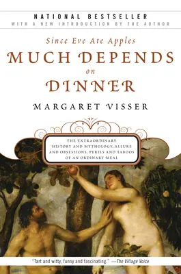 Mult depinde de cină: The Extraordinary History and Mythology, Allure and Obsessions, Perils and Taboos of an Ordinary Mea - Much Depends on Dinner: The Extraordinary History and Mythology, Allure and Obsessions, Perils and Taboos of an Ordinary Mea