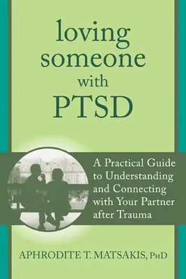 Loving Someone with PTSD: A Practical Guide to Understanding and Connecting with Your Partner After Trauma (Ghid practic de înțelegere și conectare cu partenerul după traumă) - Loving Someone with PTSD: A Practical Guide to Understanding and Connecting with Your Partner After Trauma