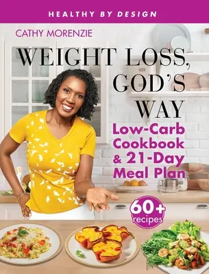 Pierderea în greutate, Calea lui Dumnezeu: Carte de bucate cu conținut scăzut de carbohidrați și plan alimentar pentru 21 de zile SE - Weight Loss, God's Way: Low-Carb Cookbook and 21-Day Meal Plan SE