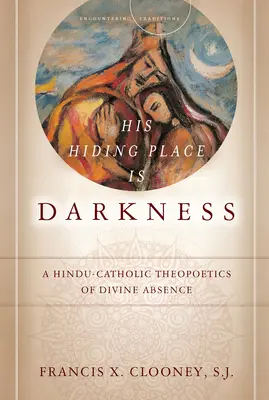 Locul Său de Ascundere este întunericul: O teopoetică hindusă-catolică a absenței divine - His Hiding Place Is Darkness: A Hindu-Catholic Theopoetics of Divine Absence