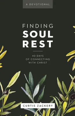 Finding Soul Rest: 40 Days of Connecting with Christ: Un devoțional - Finding Soul Rest: 40 Days of Connecting with Christ: A Devotional