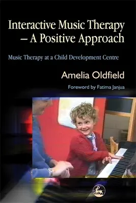 Terapia muzicală interactivă - o abordare pozitivă: Terapia prin muzică la un centru de dezvoltare pentru copii - Interactive Music Therapy - A Positive Approach: Music Therapy at a Child Development Centre