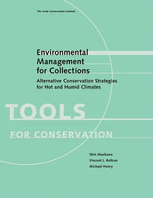 Managementul mediului pentru colecții: Strategii alternative de conservare pentru climatele calde și umede - Environmental Management for Collections: Alternative Conservation Strategies for Hot and Humid Climates