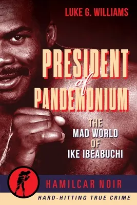 President of Pandemonium: Lumea nebună a lui Ike Ibeabuchi - President of Pandemonium: The Mad World of Ike Ibeabuchi