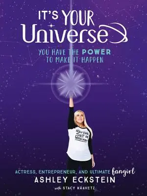 Este universul tău: Aveți puterea de a face să se întâmple - It's Your Universe: You Have the Power to Make It Happen