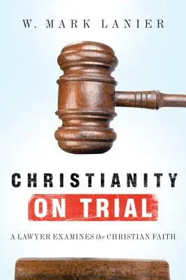Creștinismul la proces: Un avocat examinează credința creștină - Christianity on Trial: A Lawyer Examines the Christian Faith