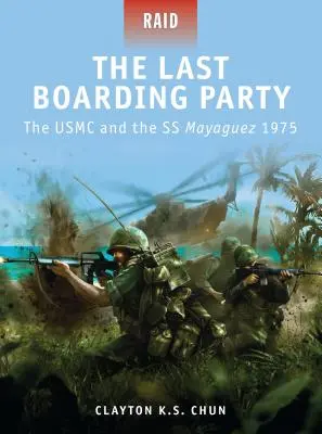 Ultima petrecere de îmbarcare: USMC și SS Mayaguez 1975 - The Last Boarding Party: The USMC and the SS Mayaguez 1975