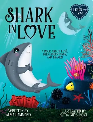 Rechinul îndrăgostit: O carte despre dragoste, autoacceptare și rechini - Shark in Love: A book about love, self-acceptance, and sharks