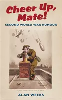 Bucură-te, amice! - Umorul celui de-al Doilea Război Mondial - Cheer Up, Mate! - Second World War Humour