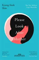Te rog, ai grijă de mama - bestsellerul coreean de un milion de exemplare - Please Look After Mother - The million copy Korean bestseller