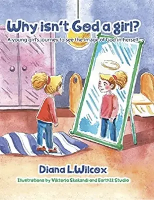 De ce nu este Dumnezeu o fată: Călătoria unei tinere pentru a vedea chipul lui Dumnezeu în ea însăși (A Young Girl's Journey to See the Image of God in Herself) - Why Isn't God a Girl: A Young Girl's Journey to See the Image of God in Herself