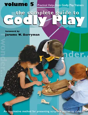Godly Play Volumul 5: Ajutoare practice de la formatorii Godly Play - Godly Play Volume 5: Practical Helps from Godly Play Trainers