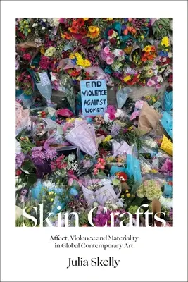 Skin Crafts: Afect, violență și materialitate în arta contemporană globală - Skin Crafts: Affect, Violence and Materiality in Global Contemporary Art
