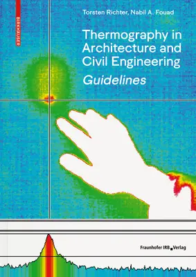 Ghid pentru termografie în arhitectură și inginerie civilă - Teorie, domenii de aplicare, implementare practică - Guidelines for Thermography in Architecture and Civil Engineering - Theory, Application Areas, Practical Implementation