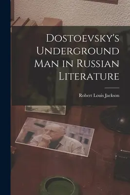 Omul subteran al lui Dostoievski în literatura rusă - Dostoevsky's Underground Man in Russian Literature