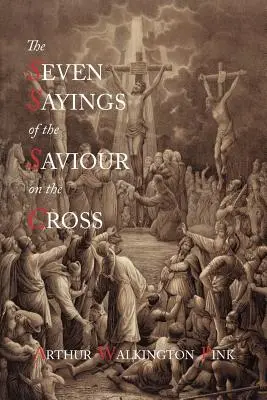 Cele șapte spuse ale Mântuitorului pe cruce - The Seven Sayings of the Saviour on the Cross
