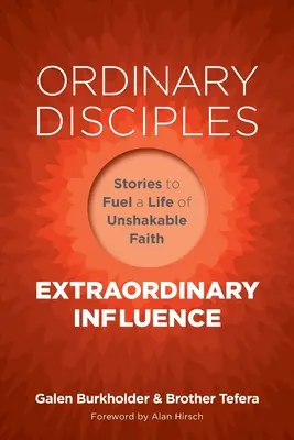Discipoli obișnuiți, influență extraordinară: Povești pentru a alimenta o viață de credință de neclintit - Ordinary Disciples, Extraordinary Influence: Stories to Fuel a Life of Unshakable Faith