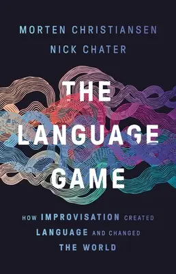 The Language Game: Cum improvizația a creat limbajul și a schimbat lumea - The Language Game: How Improvisation Created Language and Changed the World