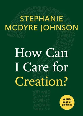 Cum pot să am grijă de creație? O mică carte de îndrumare - How Can I Care for Creation?: A Little Book of Guidance