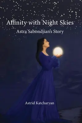Afinitate cu cerul nopții: Povestea lui Astra Sabondjian - Affinity with Night Skies: Astra Sabondjian's Story