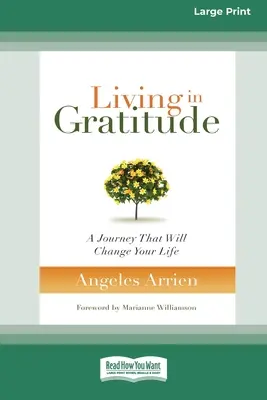 Trăind în recunoștință: O călătorie care îți va schimba viața (16pt Large Print Edition) - Living in Gratitude: A Journey That Will Change Your Life (16pt Large Print Edition)