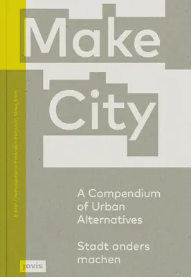 Make City: Un compendiu al alternativelor urbane - Make City: A Compendium of Urban Alternatives