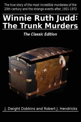 Winnie Ruth Judd: Crimele din cufăr ediția clasică - Winnie Ruth Judd: The Trunk Murders the Classic Edition