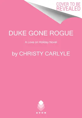 Duke Gone Rogue: Un roman de dragoste în vacanță - Duke Gone Rogue: A Love on Holiday Novel