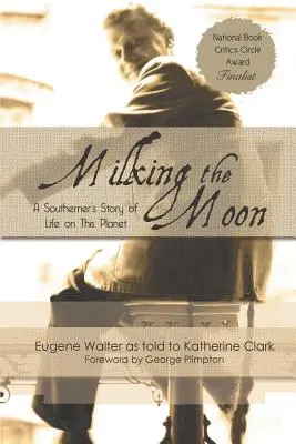 Milking the Moon: Povestea unui sudic despre viața pe această planetă - Milking the Moon: A Southerner's Story of Life on the Planet
