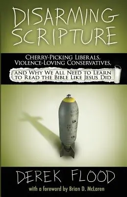 Dezarmarea Scripturii: Liberalii care iau cireșe, conservatorii iubitori de violență și de ce trebuie să învățăm cu toții să citim Biblia așa cum a făcut-o Iisus - Disarming Scripture: Cherry-Picking Liberals, Violence-Loving Conservatives, and Why We All Need to Learn to Read the Bible Like Jesus Did
