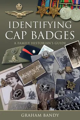 Identificarea insignelor de șapcă: Ghidul istoricului de familie - Identifying Cap Badges: A Family Historian's Guide