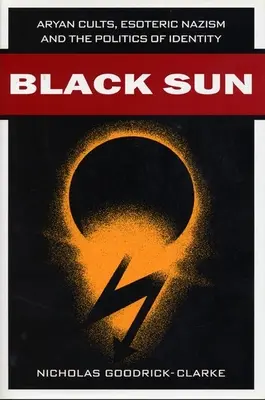 Soarele negru: Cultele ariene, nazismul ezoteric și politica identității - Black Sun: Aryan Cults, Esoteric Nazism, and the Politics of Identity