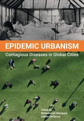 Urbanism epidemic: Boli contagioase în orașele globale - Epidemic Urbanism: Contagious Diseases in Global Cities
