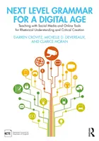 Next Level Grammar for a Digital Age: Teaching with Social Media and Online Tools for Rhetorical Understanding and Critical Creation